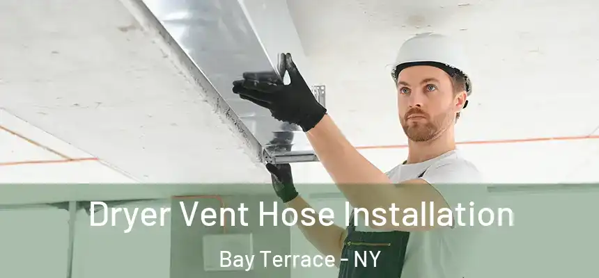  Dryer Vent Hose Installation Bay Terrace - NY