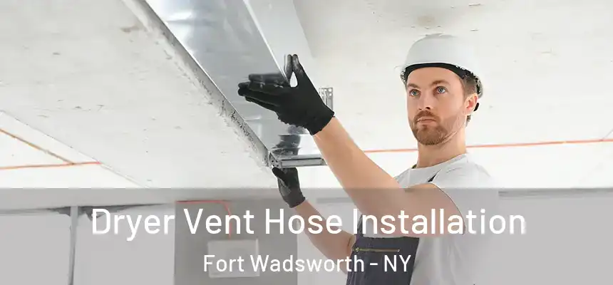 Dryer Vent Hose Installation Fort Wadsworth - NY
