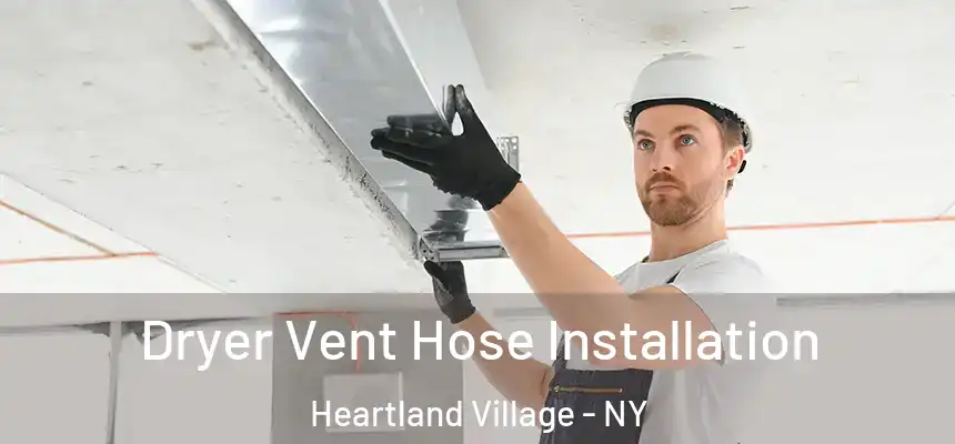 Dryer Vent Hose Installation Heartland Village - NY