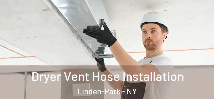  Dryer Vent Hose Installation Linden-Park - NY