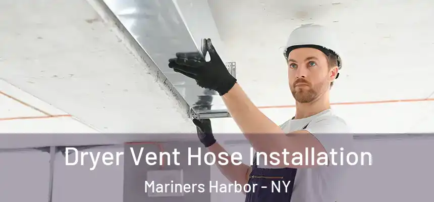  Dryer Vent Hose Installation Mariners Harbor - NY
