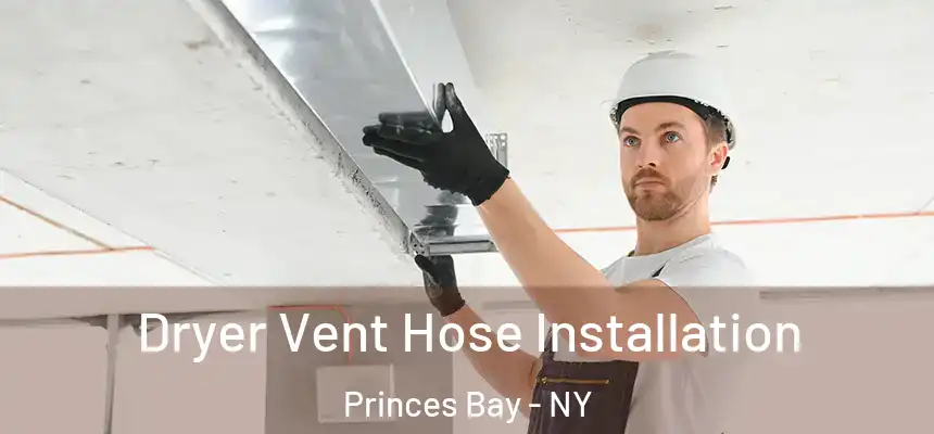 Dryer Vent Hose Installation Princes Bay - NY