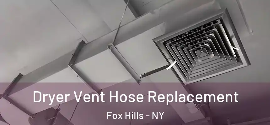 Dryer Vent Hose Replacement Fox Hills - NY