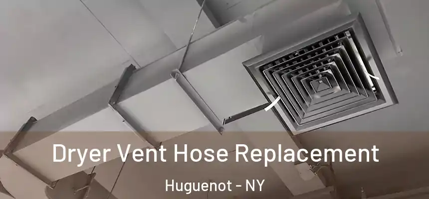 Dryer Vent Hose Replacement Huguenot - NY