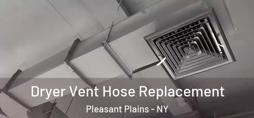 Dryer Vent Hose Replacement Pleasant Plains - NY