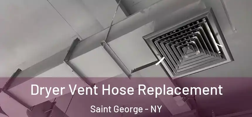 Dryer Vent Hose Replacement Saint George - NY