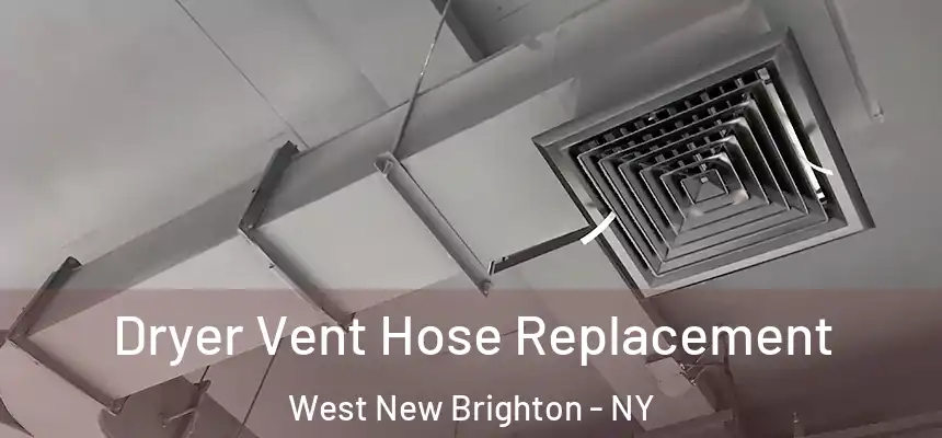 Dryer Vent Hose Replacement West New Brighton - NY