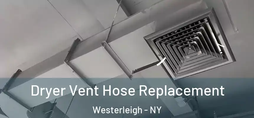 Dryer Vent Hose Replacement Westerleigh - NY