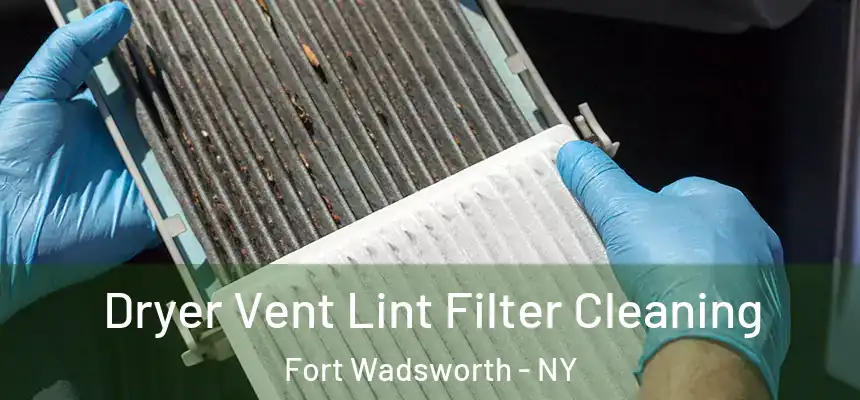 Dryer Vent Lint Filter Cleaning Fort Wadsworth - NY