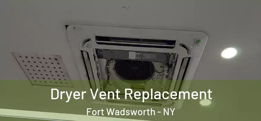 Dryer Vent Replacement Fort Wadsworth - NY
