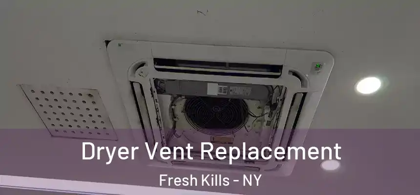 Dryer Vent Replacement Fresh Kills - NY
