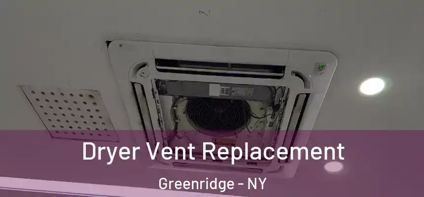 Dryer Vent Replacement Greenridge - NY