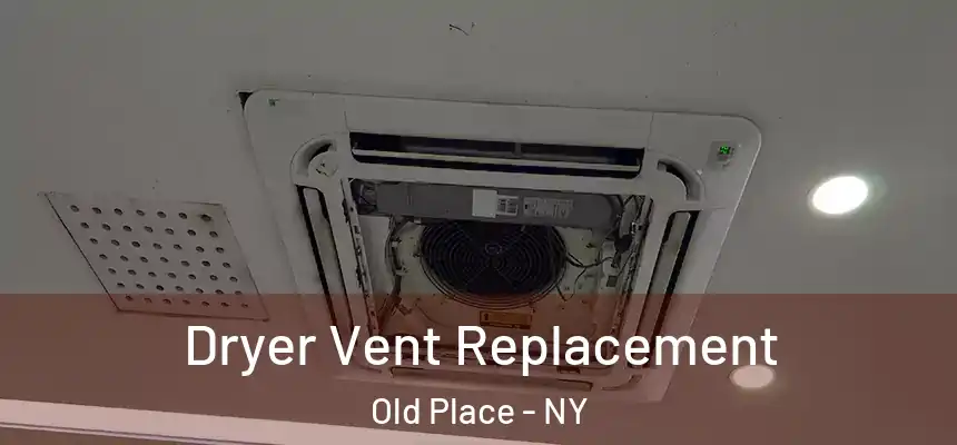 Dryer Vent Replacement Old Place - NY
