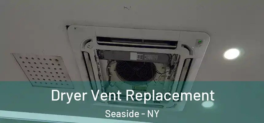 Dryer Vent Replacement Seaside - NY