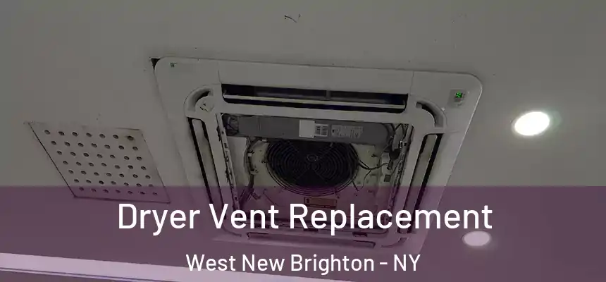  Dryer Vent Replacement West New Brighton - NY