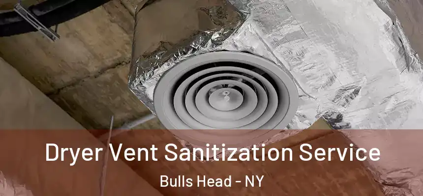 Dryer Vent Sanitization Service Bulls Head - NY