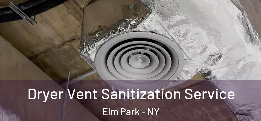 Dryer Vent Sanitization Service Elm Park - NY