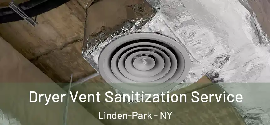 Dryer Vent Sanitization Service Linden-Park - NY