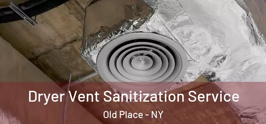 Dryer Vent Sanitization Service Old Place - NY
