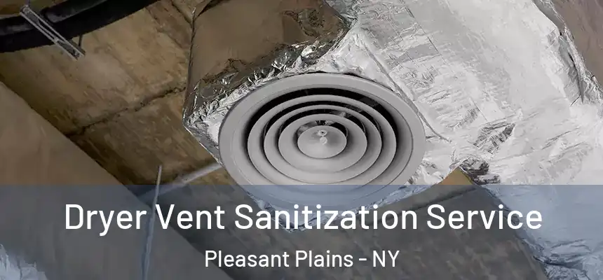 Dryer Vent Sanitization Service Pleasant Plains - NY