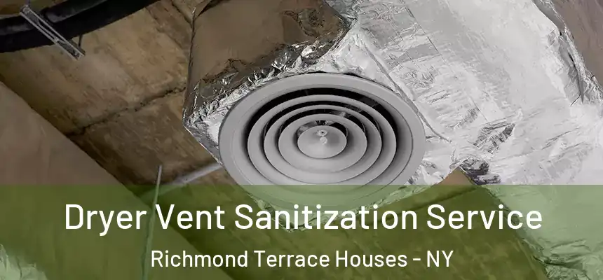 Dryer Vent Sanitization Service Richmond Terrace Houses - NY