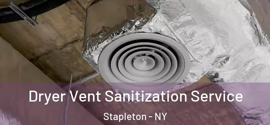  Dryer Vent Sanitization Service Stapleton - NY