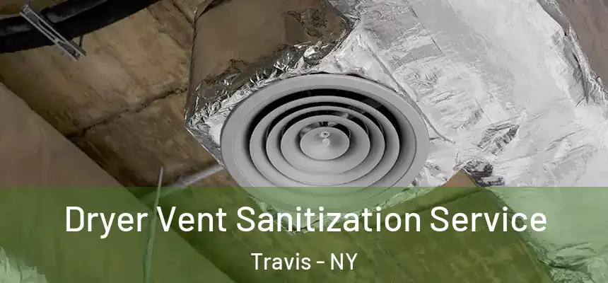 Dryer Vent Sanitization Service Travis - NY