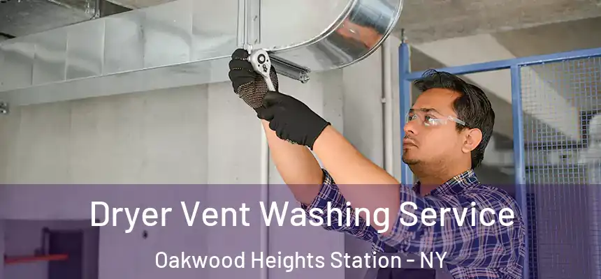 Dryer Vent Washing Service Oakwood Heights Station - NY