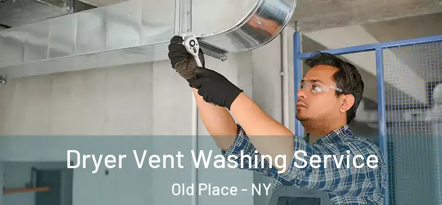  Dryer Vent Washing Service Old Place - NY