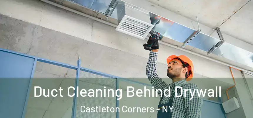 Duct Cleaning Behind Drywall Castleton Corners - NY
