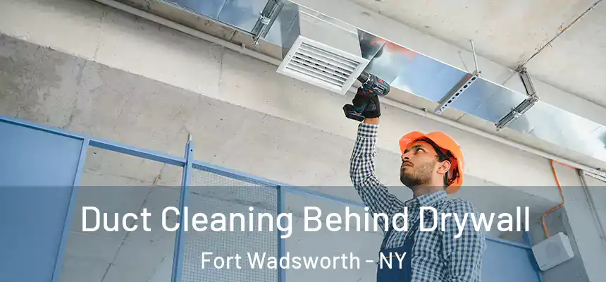  Duct Cleaning Behind Drywall Fort Wadsworth - NY