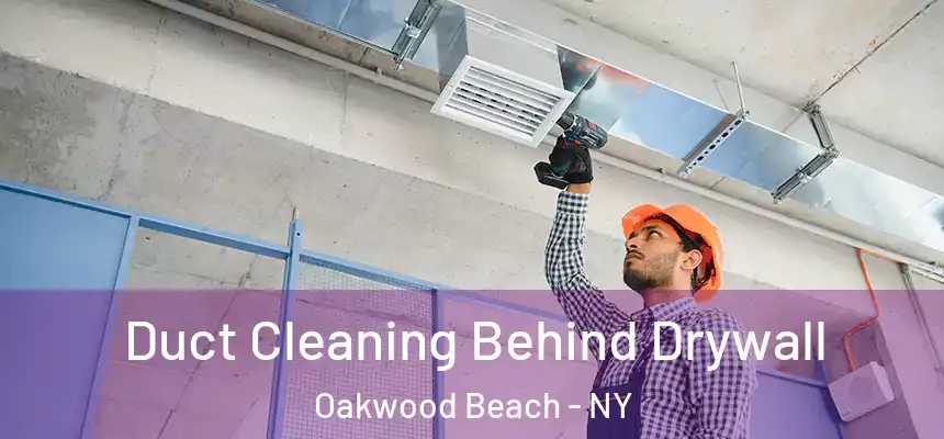 Duct Cleaning Behind Drywall Oakwood Beach - NY