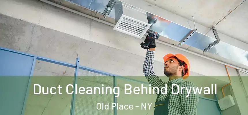  Duct Cleaning Behind Drywall Old Place - NY