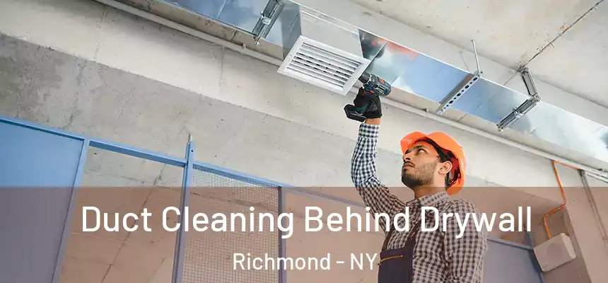 Duct Cleaning Behind Drywall Richmond - NY