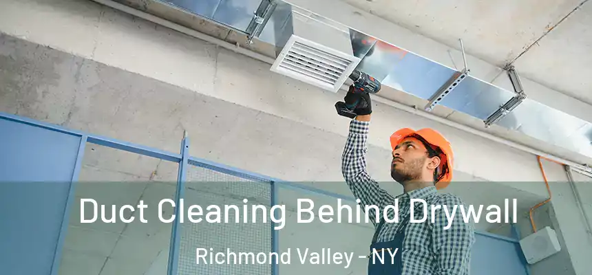 Duct Cleaning Behind Drywall Richmond Valley - NY