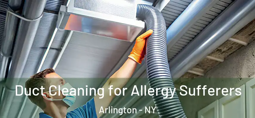 Duct Cleaning for Allergy Sufferers Arlington - NY