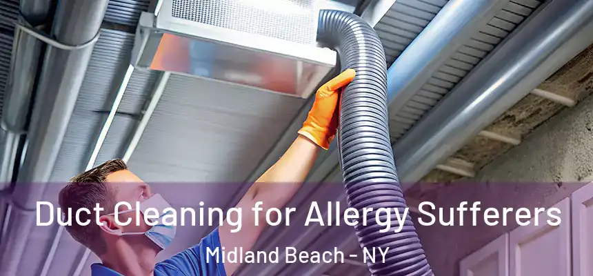 Duct Cleaning for Allergy Sufferers Midland Beach - NY