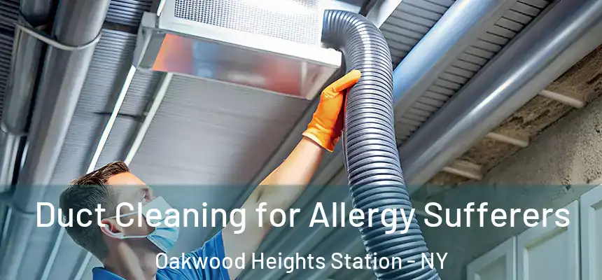  Duct Cleaning for Allergy Sufferers Oakwood Heights Station - NY