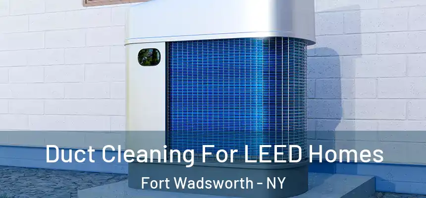 Duct Cleaning For LEED Homes Fort Wadsworth - NY