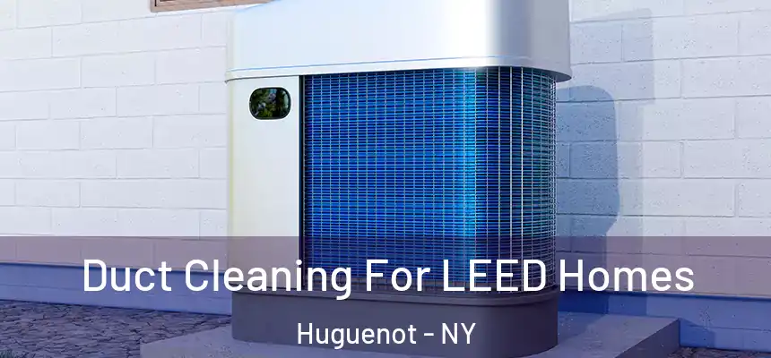  Duct Cleaning For LEED Homes Huguenot - NY