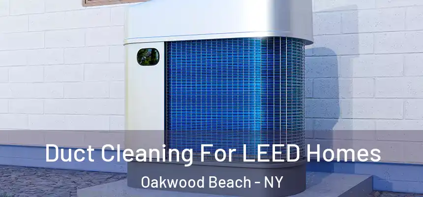 Duct Cleaning For LEED Homes Oakwood Beach - NY