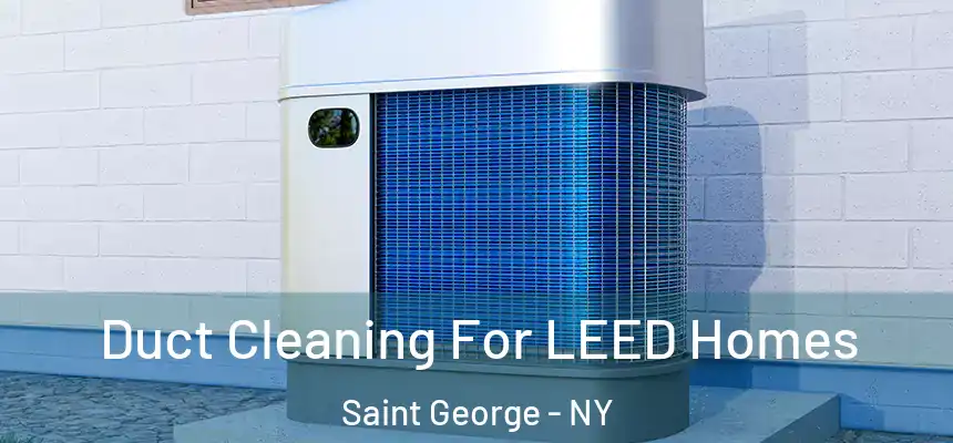  Duct Cleaning For LEED Homes Saint George - NY