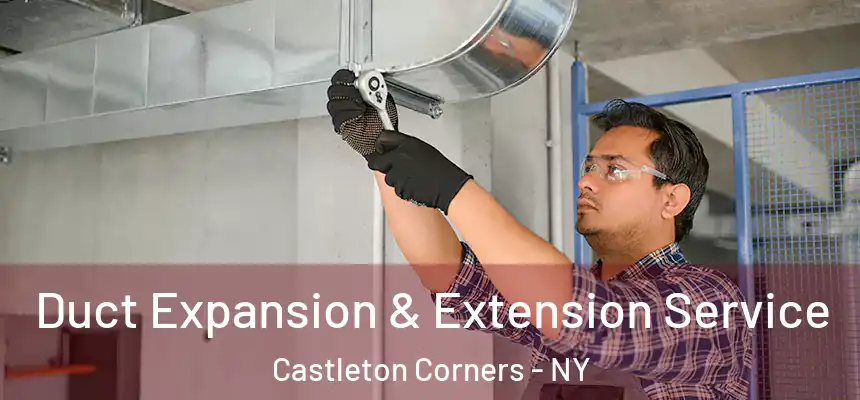 Duct Expansion & Extension Service Castleton Corners - NY