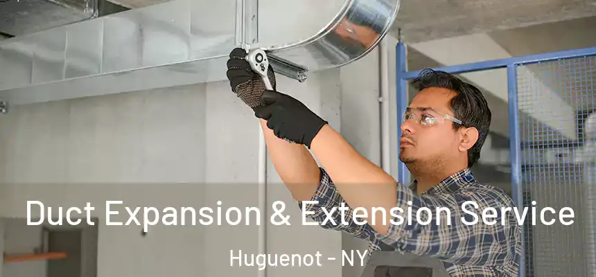 Duct Expansion & Extension Service Huguenot - NY