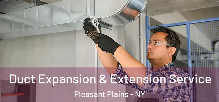  Duct Expansion & Extension Service Pleasant Plains - NY