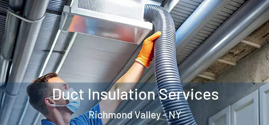 Duct Insulation Services Richmond Valley - NY