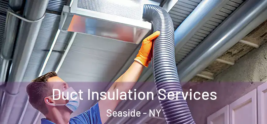 Duct Insulation Services Seaside - NY