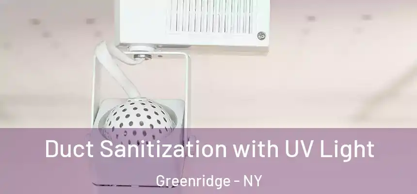 Duct Sanitization with UV Light Greenridge - NY