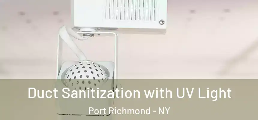 Duct Sanitization with UV Light Port Richmond - NY