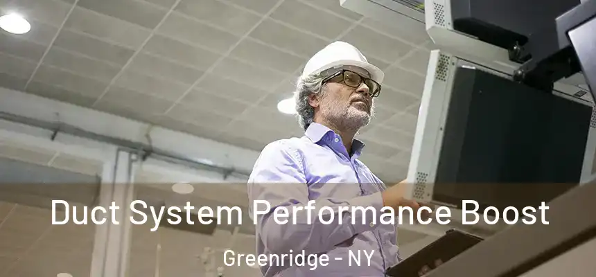 Duct System Performance Boost Greenridge - NY